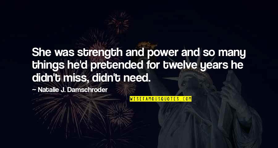 I Miss These Things Quotes By Natalie J. Damschroder: She was strength and power and so many I Miss These Things Quotes By Natalie J. Damschroder: She was strength and power and so many