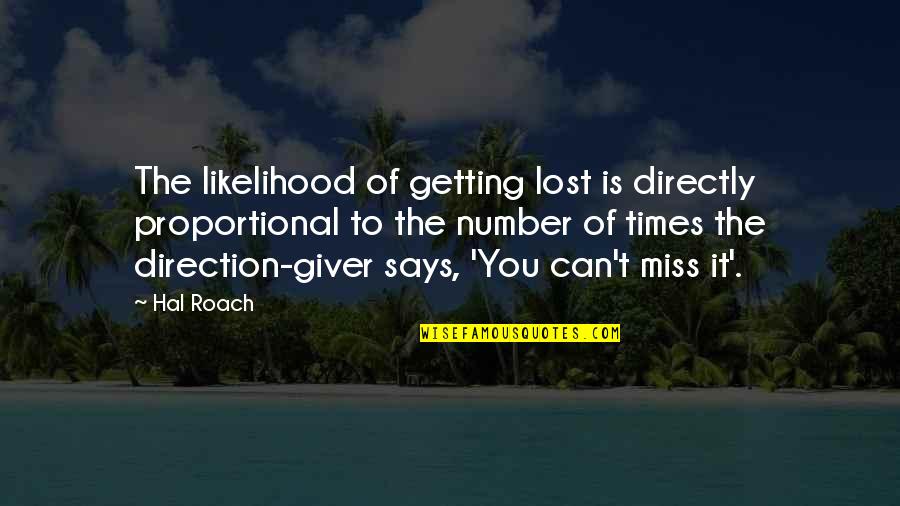 I Miss Those Times Quotes By Hal Roach: The likelihood of getting lost is directly proportional