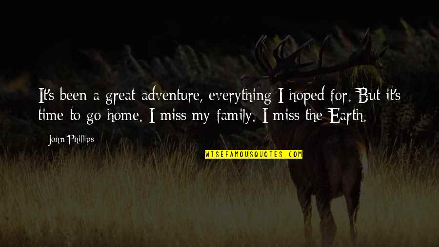I Miss U My Family Quotes By John Phillips: It's been a great adventure, everything I hoped
