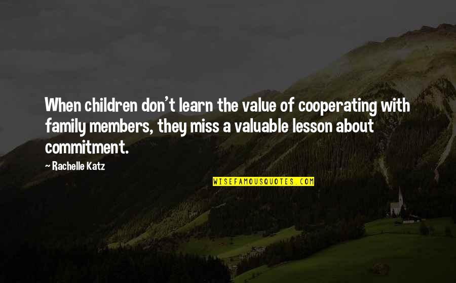 I Miss U My Family Quotes By Rachelle Katz: When children don't learn the value of cooperating