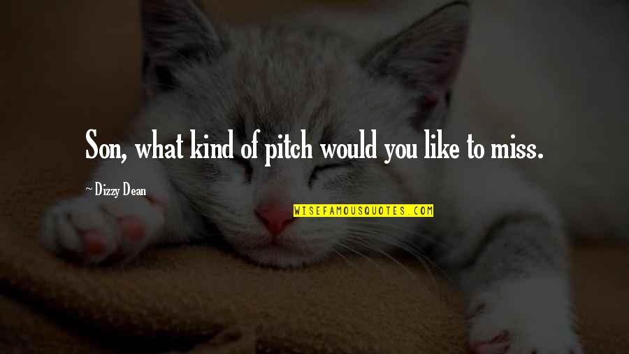 I Miss U My Son Quotes By Dizzy Dean: Son, what kind of pitch would you like I Miss U My Son Quotes By Dizzy Dean: Son, what kind of pitch would you like