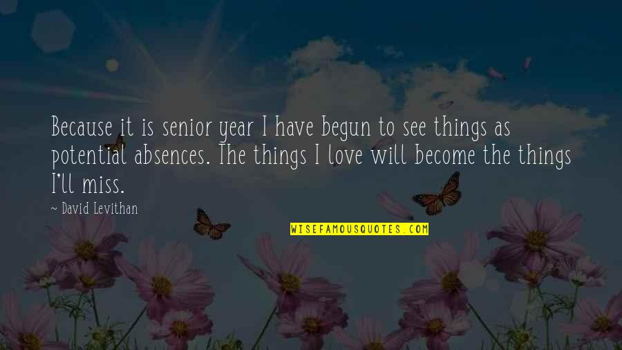 I Miss U With Love Quotes By David Levithan: Because it is senior year I have begun I Miss U With Love Quotes By David Levithan: Because it is senior year I have begun