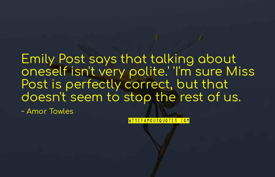 I Miss Us Quotes By Amor Towles: Emily Post says that talking about oneself isn't
