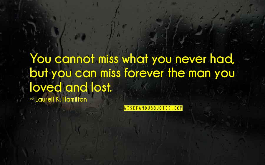 I Miss What We Had Quotes By Laurell K. Hamilton: You cannot miss what you never had, but I Miss What We Had Quotes By Laurell K. Hamilton: You cannot miss what you never had, but