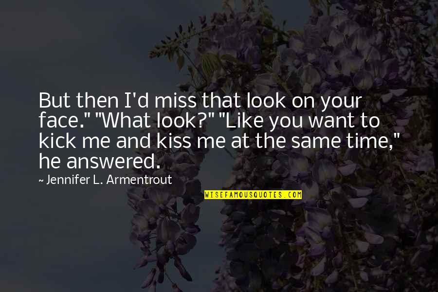 I Miss You All The Time Quotes By Jennifer L. Armentrout: But then I'd miss that look on your