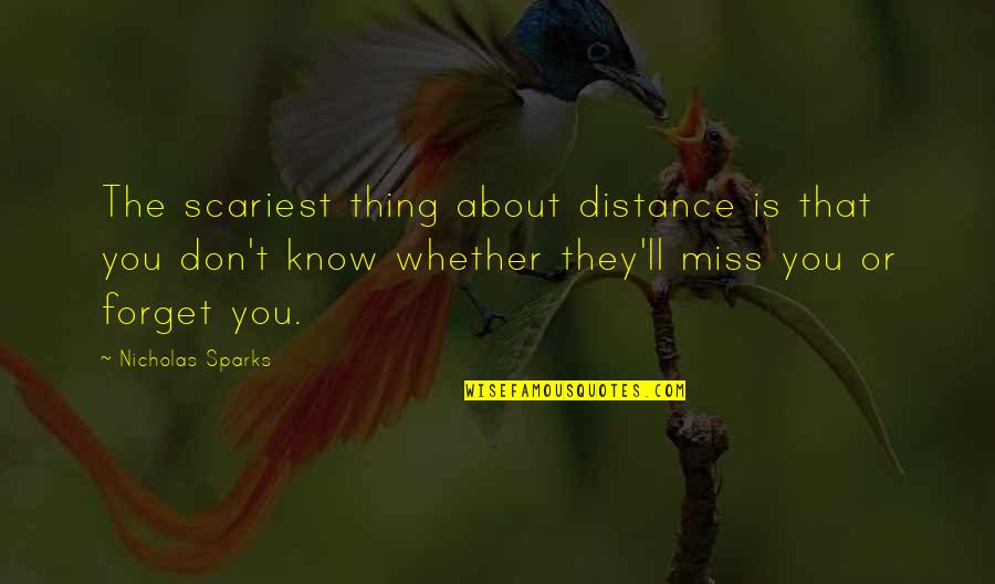 I Miss You And Distance Quotes By Nicholas Sparks: The scariest thing about distance is that you