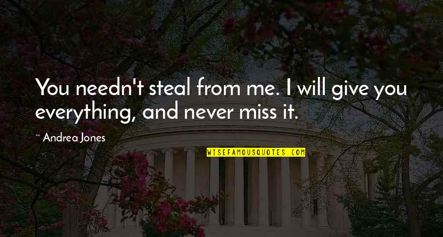 I Miss You And Me Quotes By Andrea Jones: You needn't steal from me. I will give