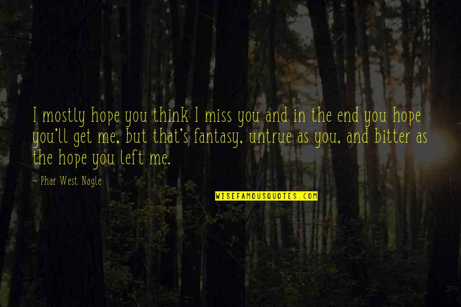 I Miss You And Me Quotes By Phar West Nagle: I mostly hope you think I miss you