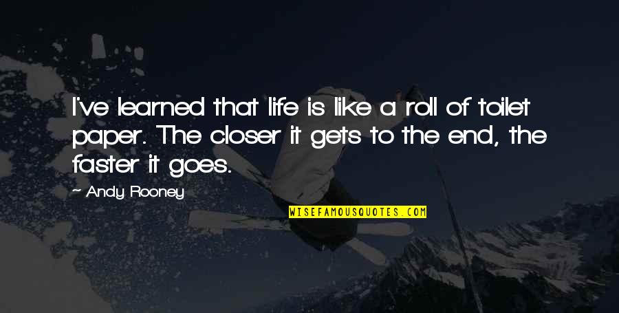 I Miss You And Me Together Quotes By Andy Rooney: I've learned that life is like a roll