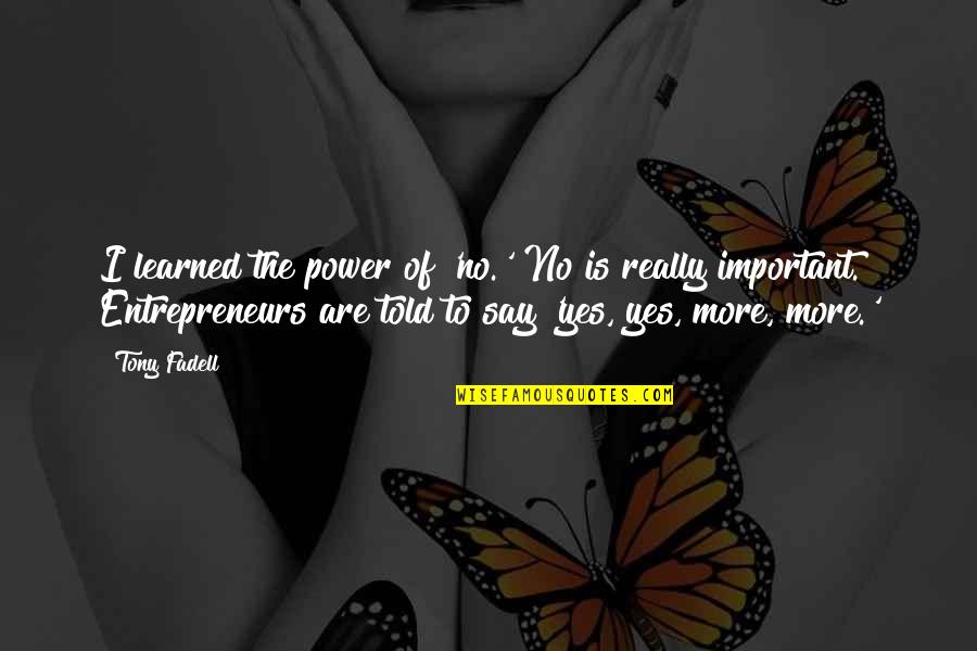 I Miss You And Me Together Quotes By Tony Fadell: I learned the power of 'no.' No is I Miss You And Me Together Quotes By Tony Fadell: I learned the power of 'no.' No is