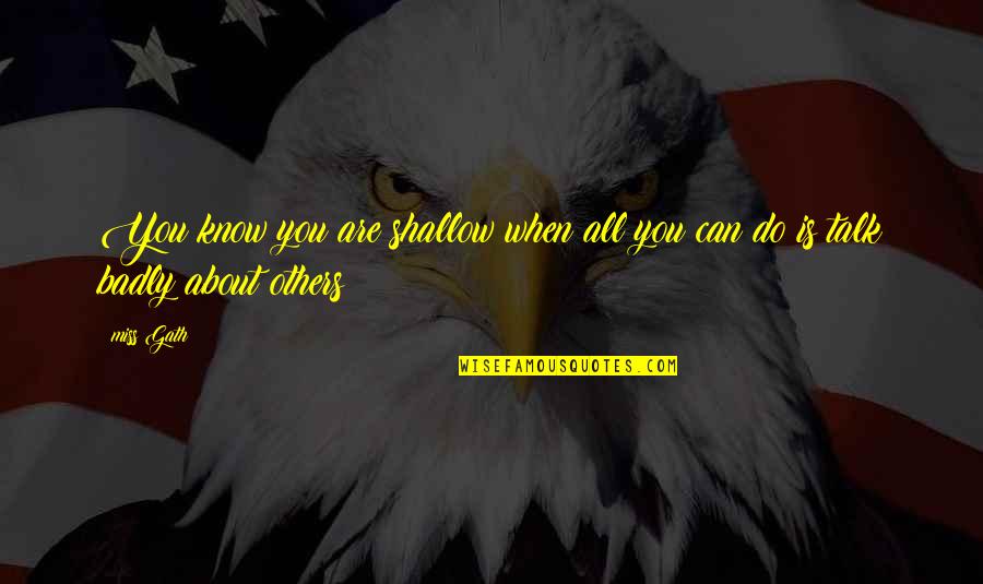 I Miss You Badly Quotes By Miss Gath: You know you are shallow when all you