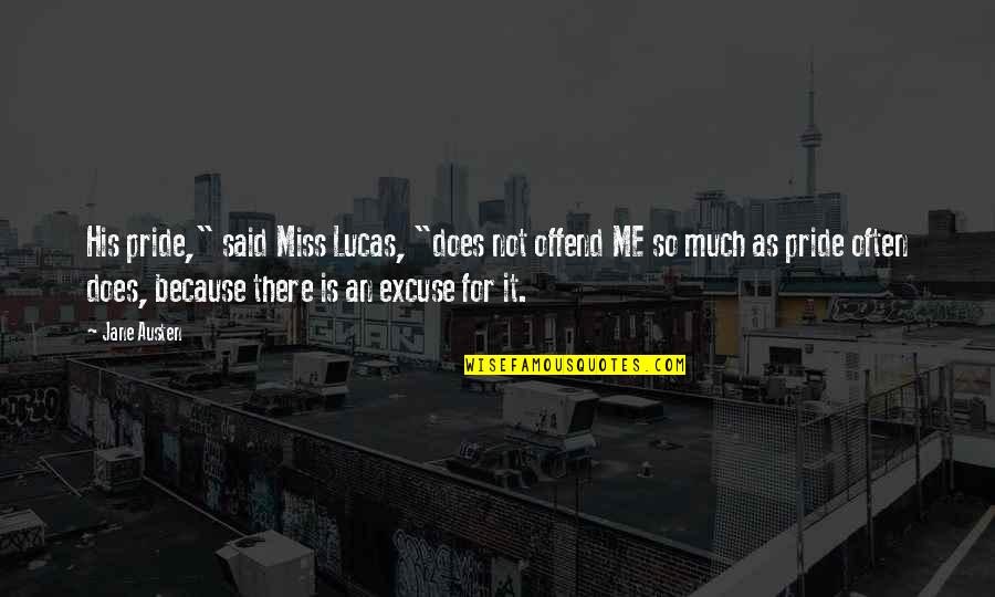 I Miss You Because Quotes By Jane Austen: His pride," said Miss Lucas, "does not offend