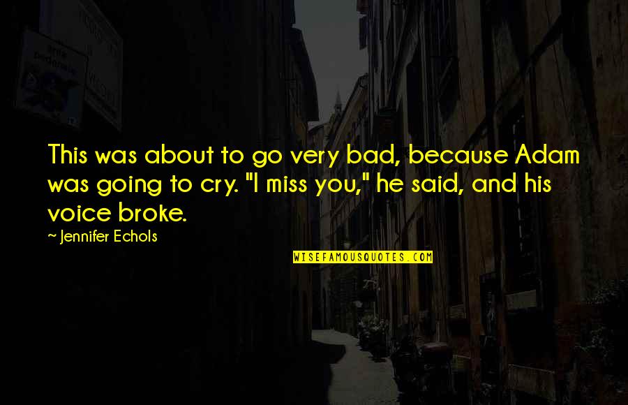 I Miss You Because Quotes By Jennifer Echols: This was about to go very bad, because