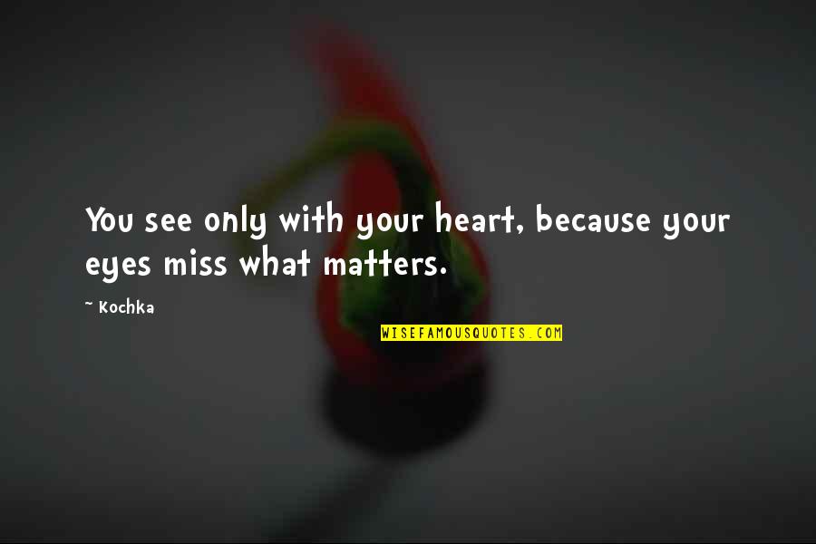 I Miss You Because Quotes By Kochka: You see only with your heart, because your