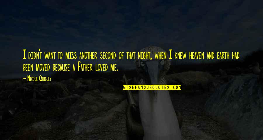 I Miss You Because Quotes By Nicole Quigley: I didn't want to miss another second of