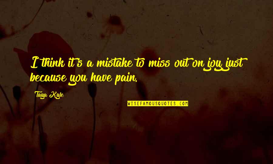 I Miss You Because Quotes By Taya Kyle: I think it's a mistake to miss out