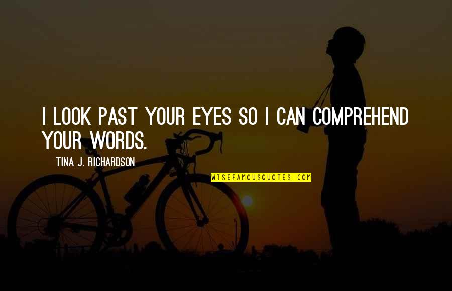 I Miss You Beside Me Quotes By Tina J. Richardson: I look past your eyes so I can
