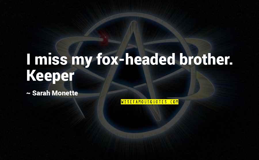 I Miss You Brother Quotes By Sarah Monette: I miss my fox-headed brother. Keeper