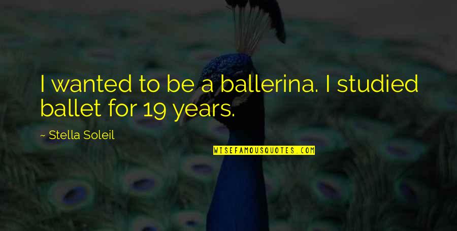 I Miss You But Can't Have You Quotes By Stella Soleil: I wanted to be a ballerina. I studied