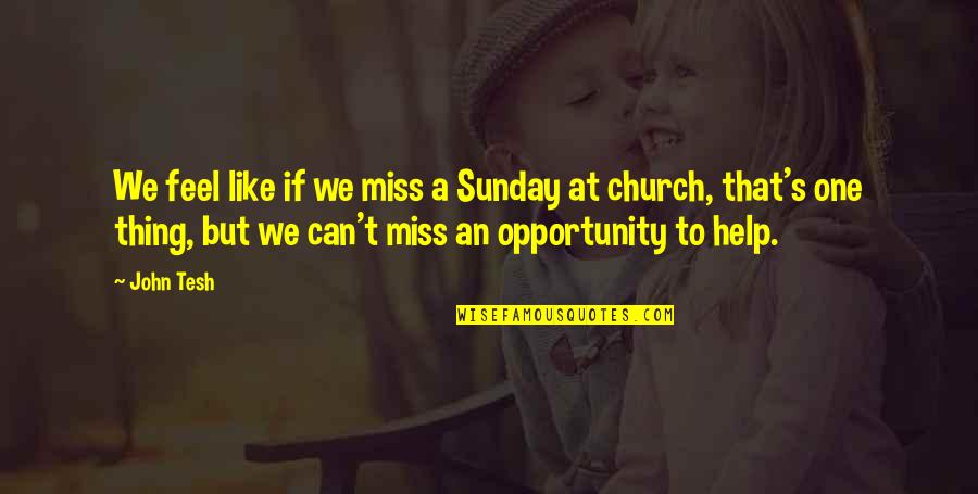 I Miss You But I Can't Quotes By John Tesh: We feel like if we miss a Sunday