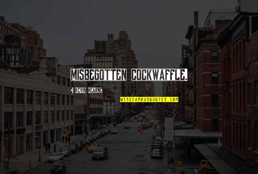 I Miss You But I Don't Want You Back Quotes By Kevin Hearne: misbegotten cockwaffle.
