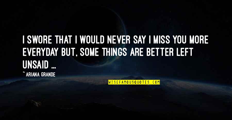 I Miss You But Quotes By Ariana Grande: I swore that I would never say I I Miss You But Quotes By Ariana Grande: I swore that I would never say I