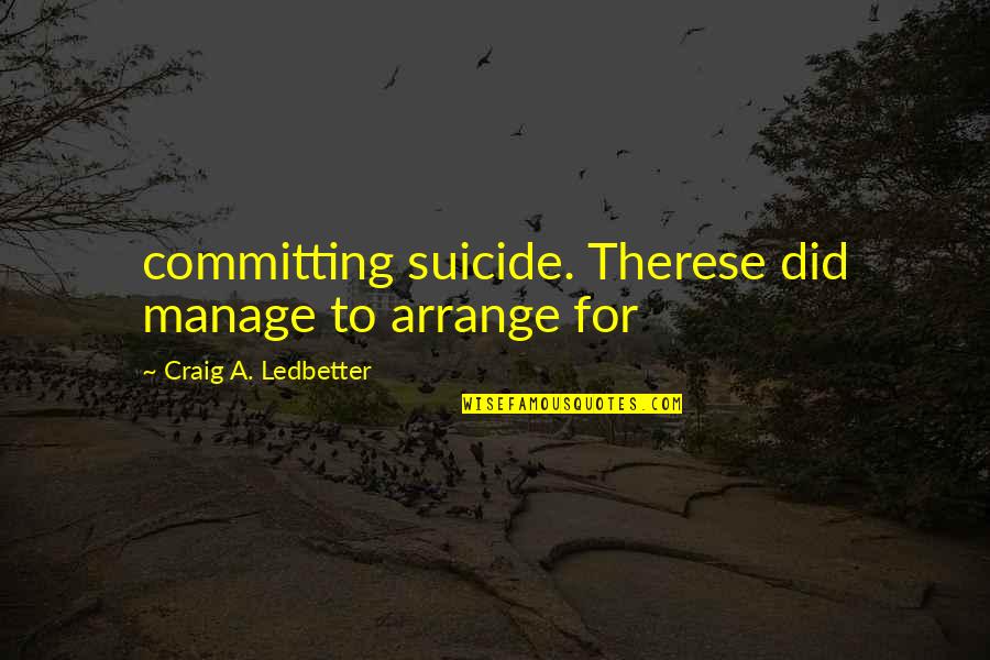 I Miss You Crazy Quotes By Craig A. Ledbetter: committing suicide. Therese did manage to arrange for