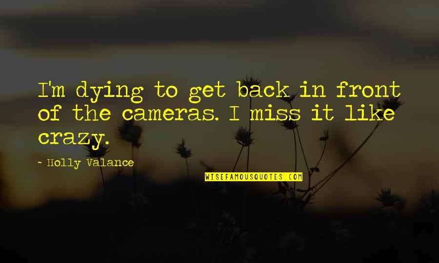 I Miss You Crazy Quotes By Holly Valance: I'm dying to get back in front of