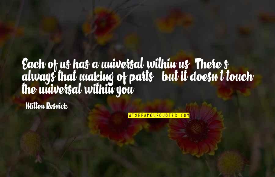 I Miss You Daddy Quotes By Milton Resnick: Each of us has a universal within us. I Miss You Daddy Quotes By Milton Resnick: Each of us has a universal within us.
