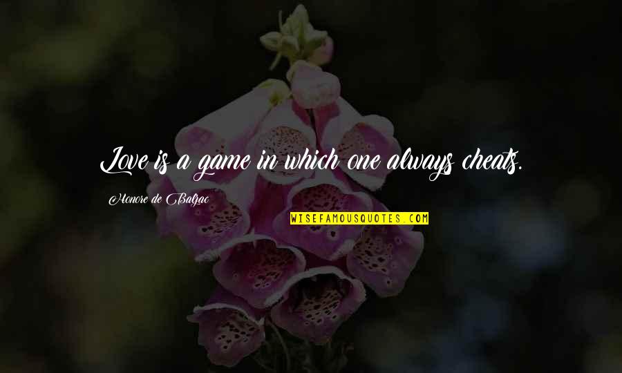 I Miss You Even If You Don't Miss Me Quotes By Honore De Balzac: Love is a game in which one always