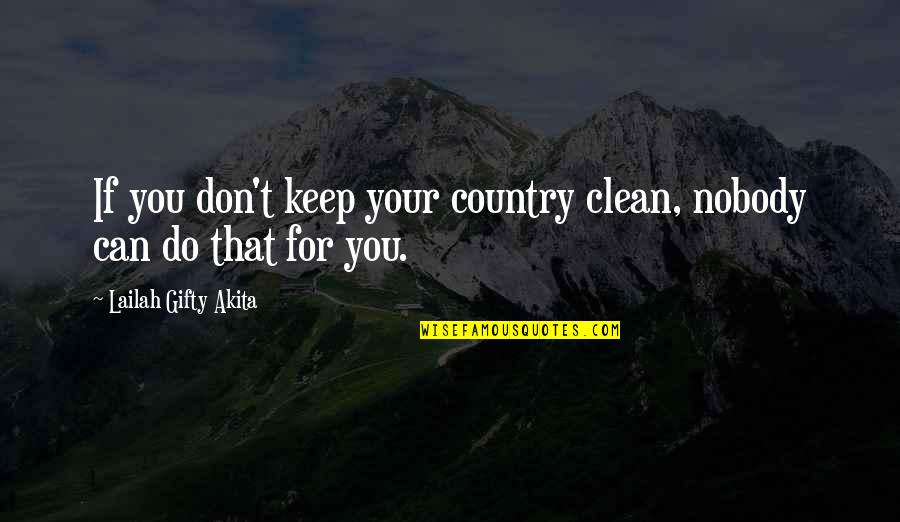 I Miss You Even If You Don't Miss Me Quotes By Lailah Gifty Akita: If you don't keep your country clean, nobody