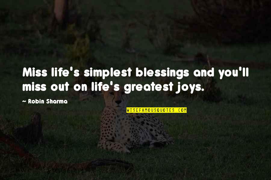 I Miss You Even More Quotes By Robin Sharma: Miss life's simplest blessings and you'll miss out