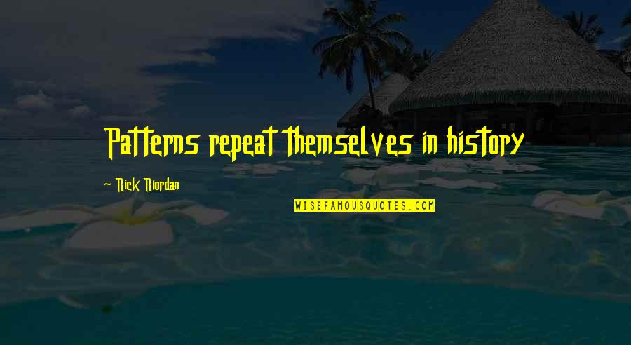 I Miss You Guy Friend Quotes By Rick Riordan: Patterns repeat themselves in history I Miss You Guy Friend Quotes By Rick Riordan: Patterns repeat themselves in history