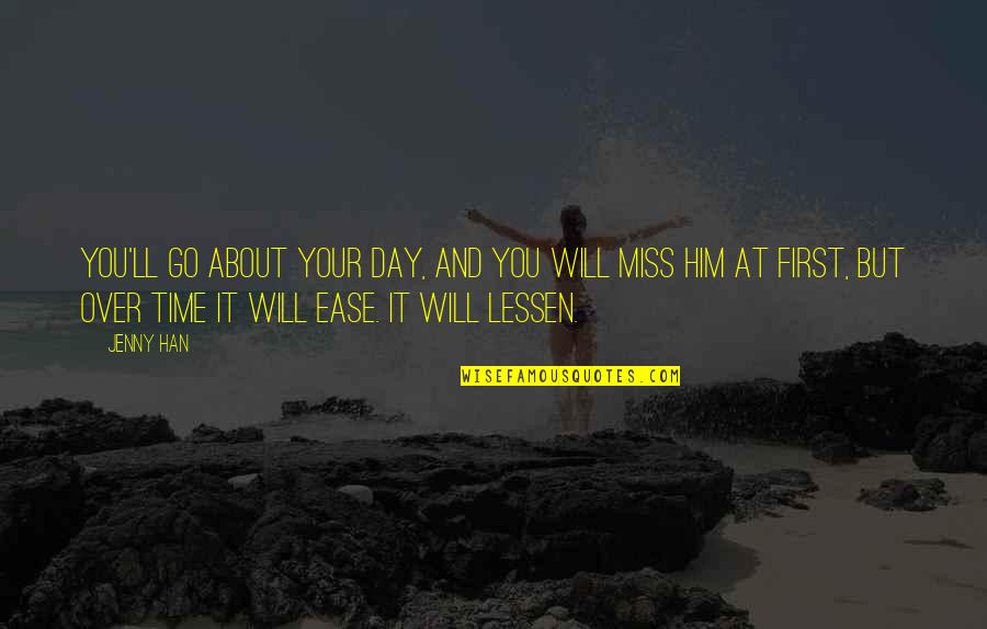 I Miss You Him Quotes By Jenny Han: You'll go about your day, and you will