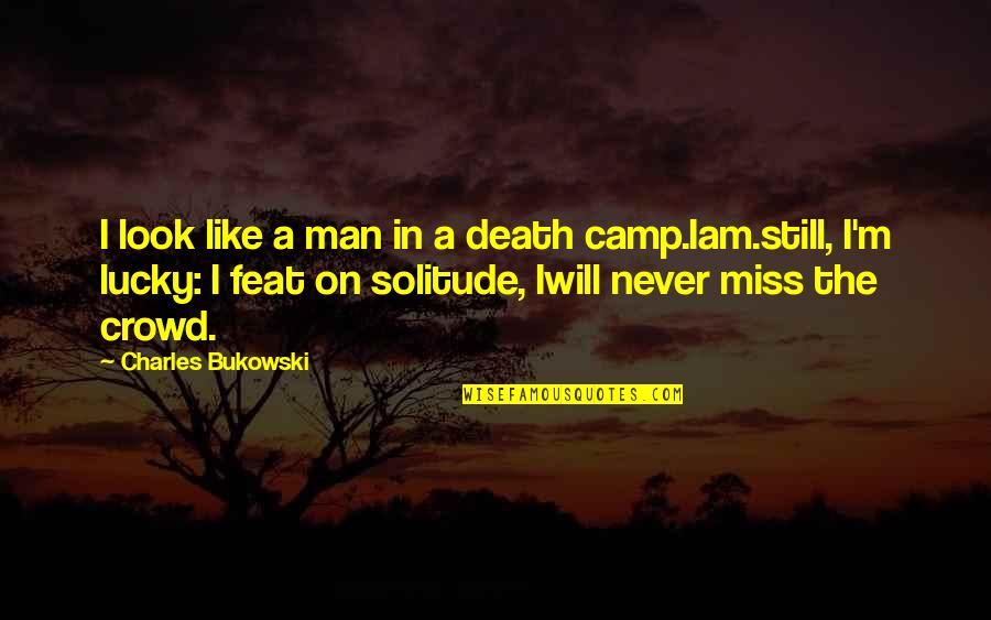 I Miss You In Death Quotes By Charles Bukowski: I look like a man in a death