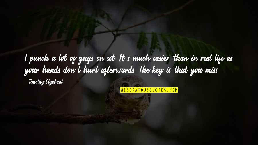 I Miss You In Quotes By Timothy Olyphant: I punch a lot of guys on set.