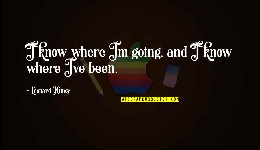 I Miss You Joke Quotes By Leonard Nimoy: I know where Im going, and I know I Miss You Joke Quotes By Leonard Nimoy: I know where Im going, and I know