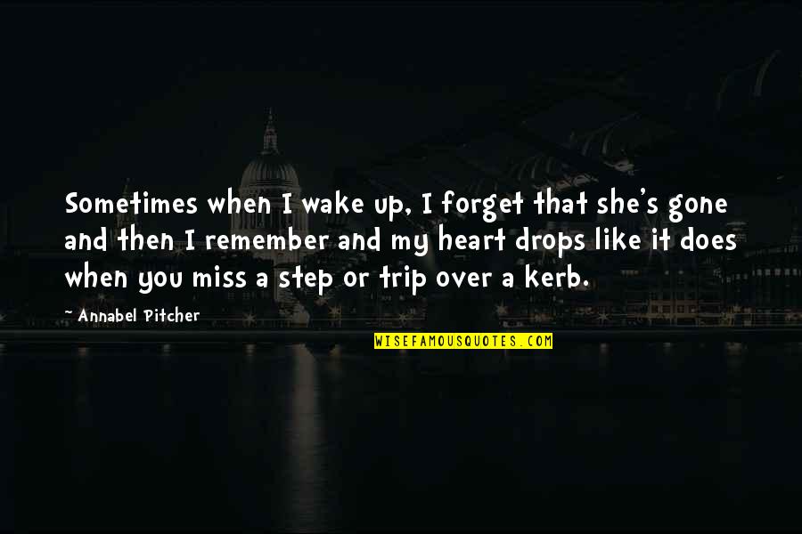 I Miss You Like A Quotes By Annabel Pitcher: Sometimes when I wake up, I forget that