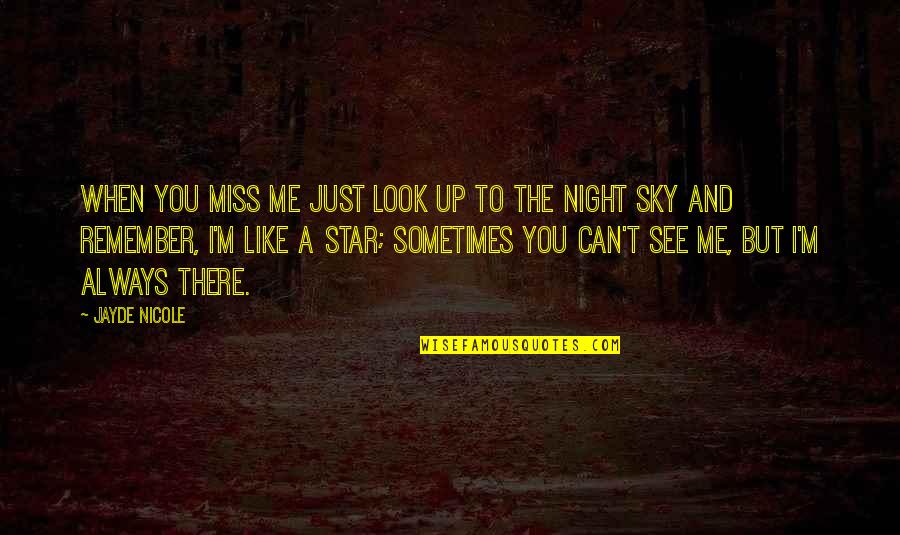 I Miss You Like A Quotes By Jayde Nicole: When you miss me just look up to