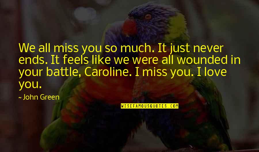 I Miss You Like A Quotes By John Green: We all miss you so much. It just