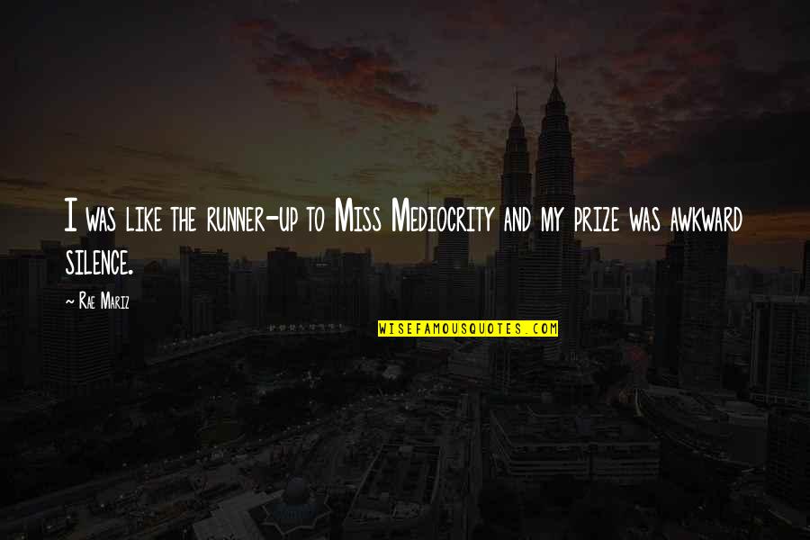 I Miss You Like A Quotes By Rae Mariz: I was like the runner-up to Miss Mediocrity