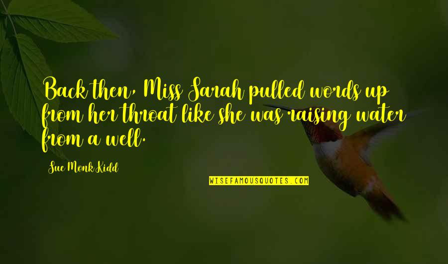 I Miss You Like A Quotes By Sue Monk Kidd: Back then, Miss Sarah pulled words up from