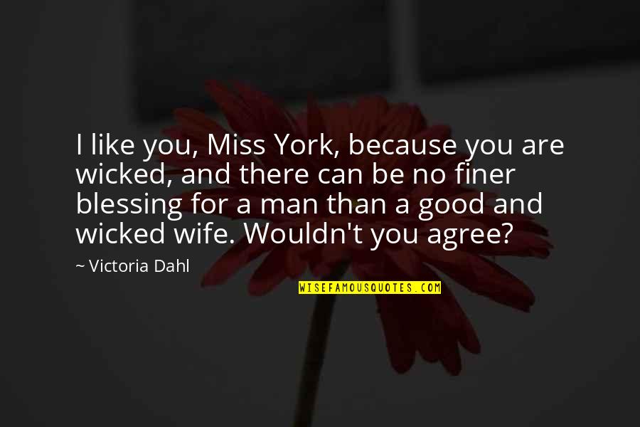 I Miss You Like A Quotes By Victoria Dahl: I like you, Miss York, because you are