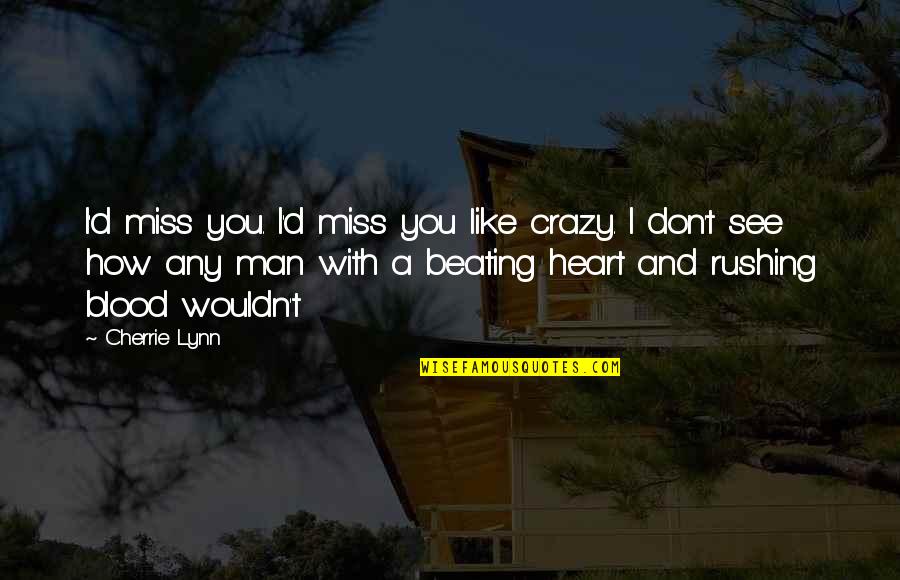 I Miss You Like Quotes By Cherrie Lynn: I'd miss you. I'd miss you like crazy.
