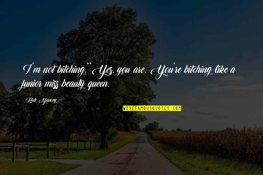 I Miss You Like Quotes By Rick Yancey: I'm not bitching.""Yes, you are. You're bitching like