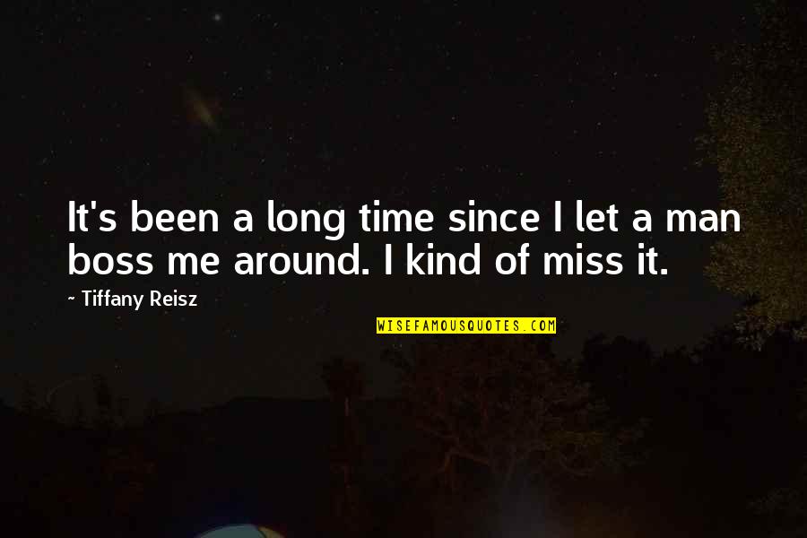 I Miss You Long Quotes By Tiffany Reisz: It's been a long time since I let