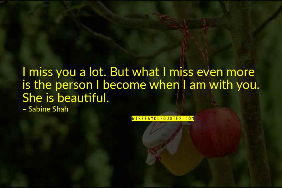 I Miss You More Love Quotes By Sabine Shah: I miss you a lot. But what I