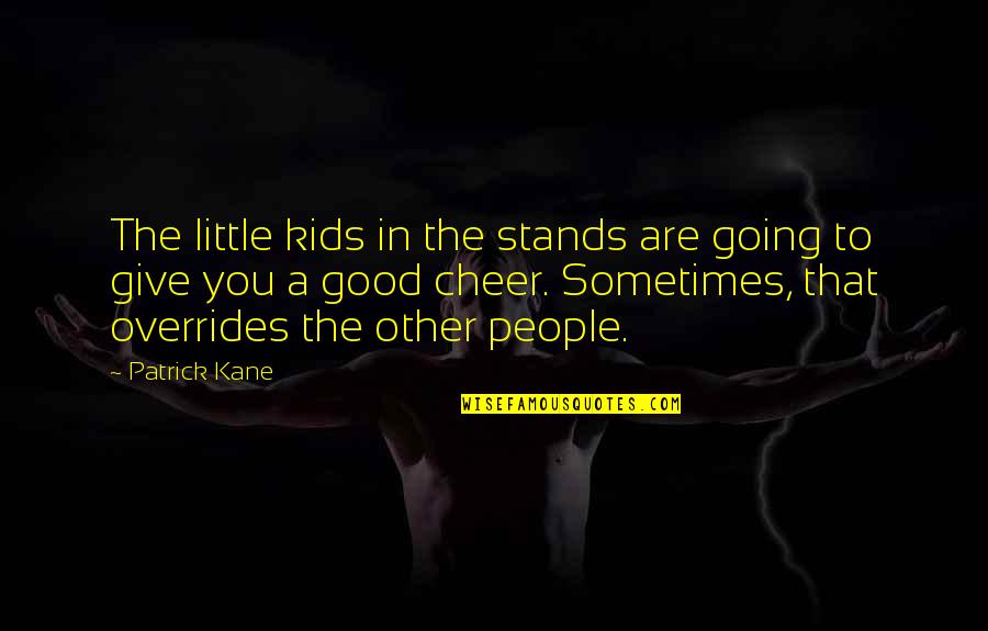 I Miss You More Than I Thought I Would Quotes By Patrick Kane: The little kids in the stands are going