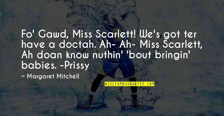 I Miss You More Than You'll Ever Know Quotes By Margaret Mitchell: Fo' Gawd, Miss Scarlett! We's got ter have