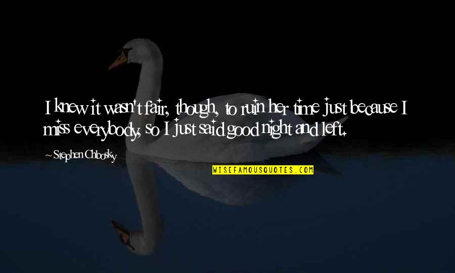 I Miss You Most At Night Quotes By Stephen Chbosky: I knew it wasn't fair, though, to ruin